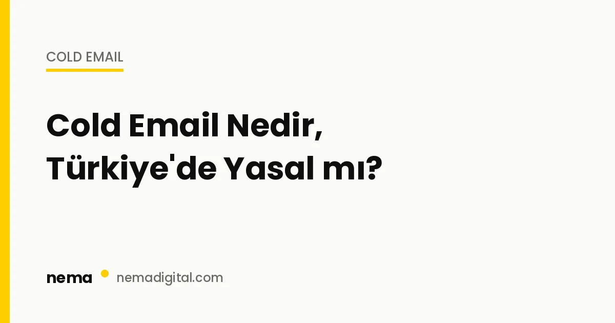 Cold Email Nedir, Türkiye'de Yasal mı?